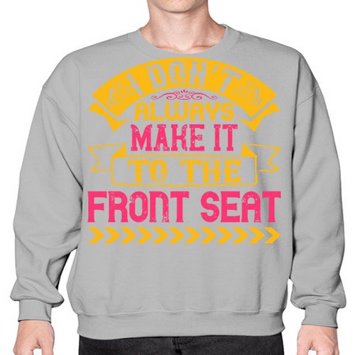 I Don’t Always Make It To The Front Seat Style 43# - dogs- Sweatshirt - Crew