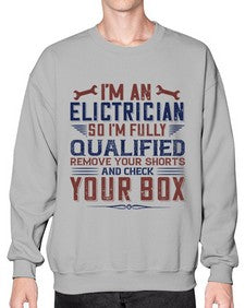 I M AN ELECTRICIAN SO IM FULLY QUALIFIED REMOVE YOUR SHORTS AND CHECK YOUR BOX Style 205# - engineer- Sweatshirt - Crew