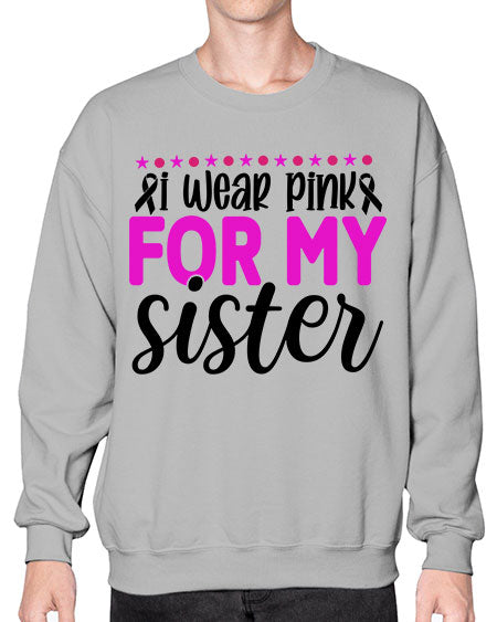 I Wear Pink for My Sister 18# - breast cancer- Sweatshirt - Crew