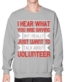 I hear what you are saying but I really just want to talk about volunteer Style 1# - volunteer- Sweatshirt - Crew