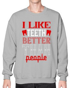 I like teeth better than people Style 199# - dentist- Sweatshirt - Crew