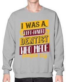 I was aleft handed Style 213# - dentist- Sweatshirt - Crew