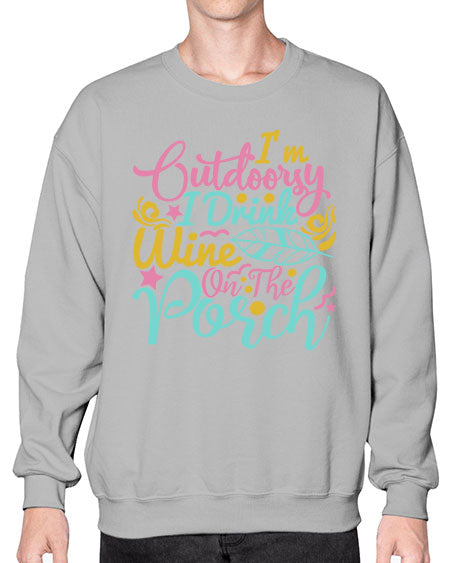 IM OUTDOORSY I DRINK WINE ON THE PORCH Style 61# - summer- Sweatshirt - Crew