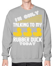 Im only talking to my rubber duck today Style 38# - ducks- Sweatshirt - Crew