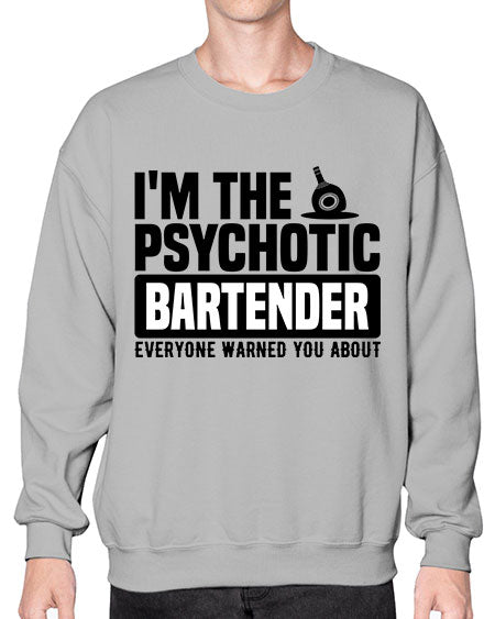 Im the psychotic Style 238# - bartender- Sweatshirt - Crew