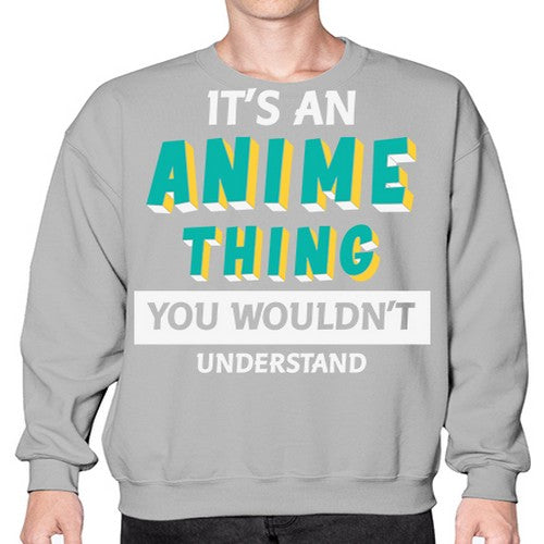 Its An Anime Thing You Aint Understand 254# - anime- Sweatshirt - Crew