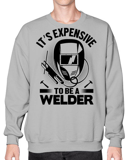 Its expensive Style 1009# - welder- Sweatshirt - Crew