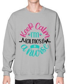 Keep Calm Im Almost Style Style 1027# - nurse- Sweatshirt - Crew