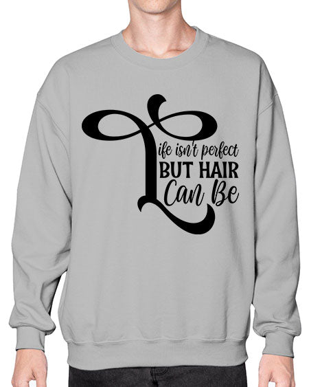 Life Isnt Perfect But Hair Can Be 1055# - hairdresser- Sweatshirt - Crew