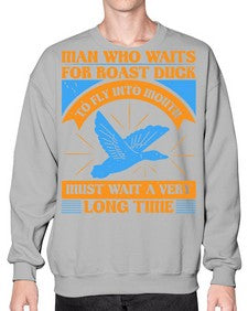 Man who waits for roast duck to fly into mouth must wait a very very long time Style 25# - ducks- Sweatshirt - Crew