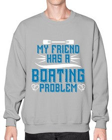 My friend has a Boating problem 29# - boats- Sweatshirt - Crew