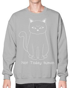 Not Today Human - cats- Sweatshirt - Crew