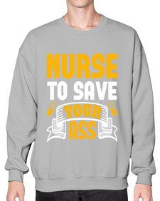 Nurse to save your ass Style 1203# - nurse- Sweatshirt - Crew
