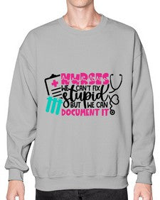 Nurses We Cant Fix Stupid But We Can Document It Style Style 1256# - nurse- Sweatshirt - Crew