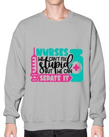 Nurses We Cant Fix Stupid But We Can Sedate It Style Style 1257# - nurse- Sweatshirt - Crew