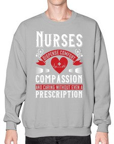 Nurses dispense comfort compassion and caring without even a prescription Style 1238# - nurse- Sweatshirt - Crew
