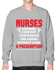 Nurses dispense comfort compassion and garing without even a prescription Style 1240# - nurse- Sweatshirt - Crew