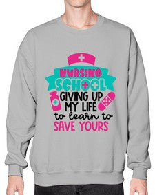 Nursing School Giving Up My Life To Learn To Save Yours Style Style 1277# - nurse- Sweatshirt - Crew