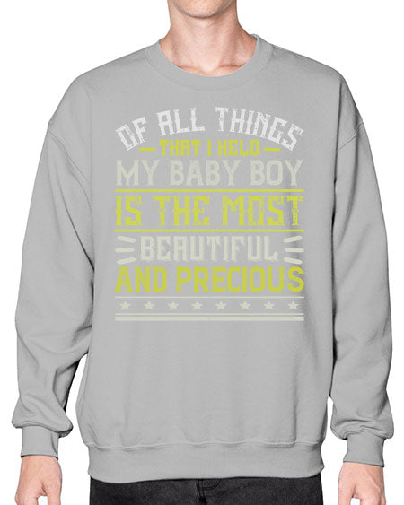 Of all things that I held my baby boy is the most beautiful and precious Style 421# - baby- Sweatshirt - Crew