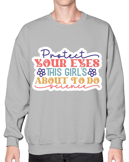 Protect your eyes this girls about to do science 152# - general science- Sweatshirt - Crew