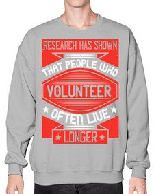 Research has shown that people who volunteer often live longer Style 32# - volunteer- Sweatshirt - Crew