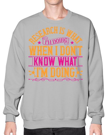 Research is what Im doing when I dont know what Im doing 324# - general science- Sweatshirt - Crew