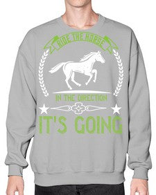 Ride the horse in the direction its going Style 24# - horse- Sweatshirt - Crew