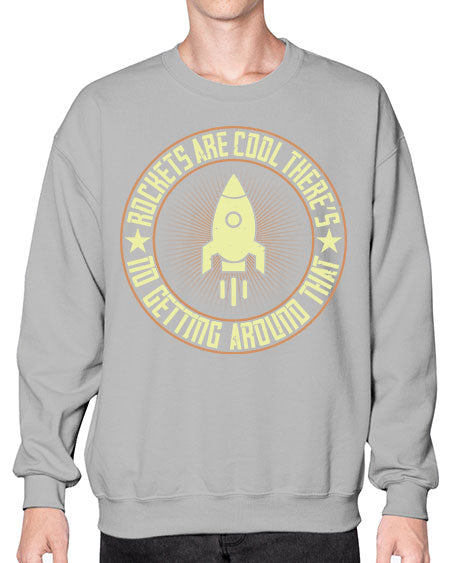Rockets are cool Theres no getting around that 323# - general science- Sweatshirt - Crew