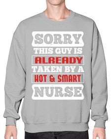 SORRY THIS GUY IS ALREADY TAKEN BY A HOT SMART NURSE Style 1423# - nurse- Sweatshirt - Crew