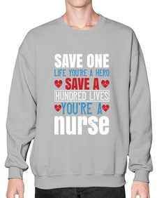 Save one life youre a hero Save a hundred lives youre a nurse Style 1368# - nurse- Sweatshirt - Crew