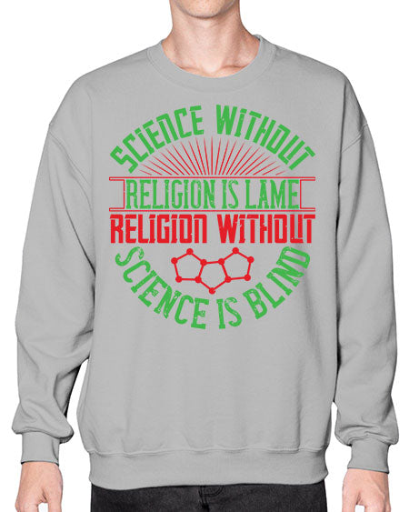 Science without religion is lame religion without science is blind 313# - general science- Sweatshirt - Crew