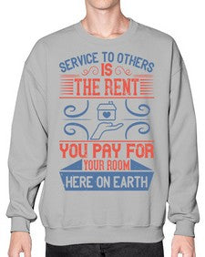 Service to others is the rent you pay for your room here on earth Style 29# - volunteer- Sweatshirt - Crew