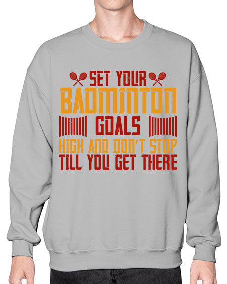 Set your badminton goals high and don’t stop till you get there 1873# - badminton- Sweatshirt - Crew