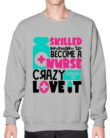 Skilled Enough To Become A Nurse Crazy Enough To Love It Style Style 1392# - nurse- Sweatshirt - Crew