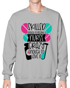 Skilled Enough To Become A Nurse Crazy Enough To Love It Style Style 1393# - nurse- Sweatshirt - Crew