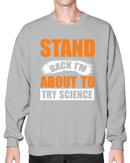 Stand Back I m About To Try Science 32# - general science- Sweatshirt - Crew