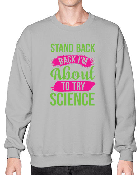 Stand Back I m About To Try Science 34# - general science- Sweatshirt - Crew