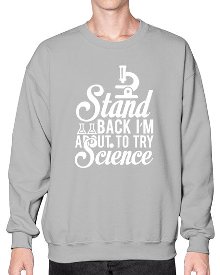 Stand Back I m About To Try Science 35# - general science- Sweatshirt - Crew