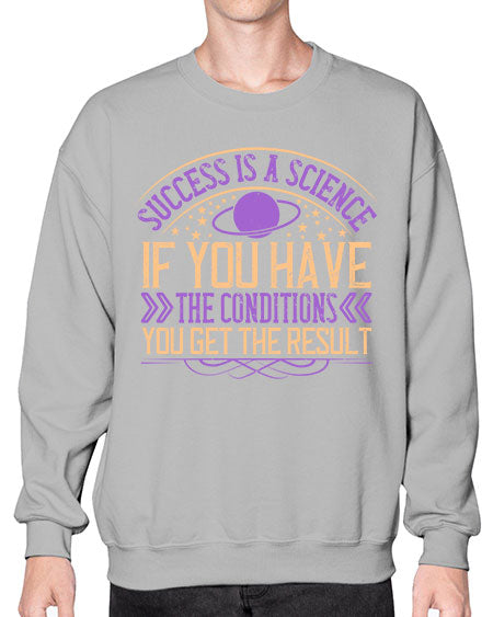 Success is a science if you have the conditions you get the result 311# - general science- Sweatshirt - Crew