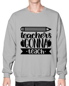 Teachers Gonna Teach Style 1475# - teacher- Sweatshirt - Crew