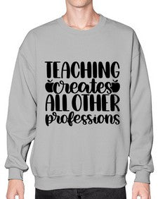 Teaching Creates All Other Style 1476# - teacher- Sweatshirt - Crew