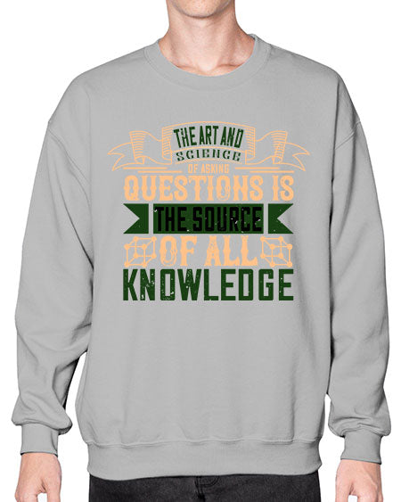 The art and science of asking questions is the source of all knowledge 309# - general science- Sweatshirt - Crew