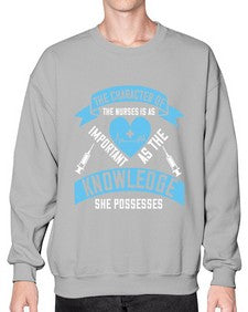 The character of the Nurses is as important as the knowledge she possesses Style 1507# - nurse- Sweatshirt - Crew