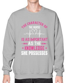 The character of the nurse is as important as the knowledge she possesses Style 1506# - nurse- Sweatshirt - Crew