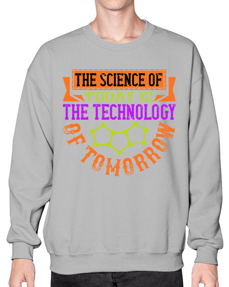 The science of today is the technology of tomorrow 305# - general science- Sweatshirt - Crew
