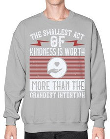 The smallest act of kindness is worth more than the grandest intention Style 22# - volunteer- Sweatshirt - Crew