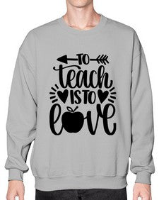 To Teach Is To Love Style 1574# - teacher- Sweatshirt - Crew