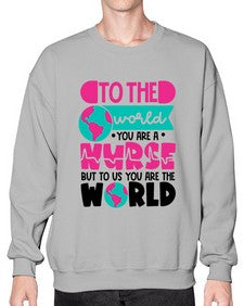 To The World You Are A Nurse But To Us You Are The World Style Style 1576# - nurse- Sweatshirt - Crew