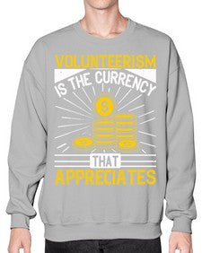 Volunteerism is currency that appreciates Style 16# - volunteer- Sweatshirt - Crew