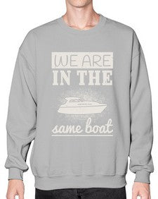 We are in the same boat 42# - boats- Sweatshirt - Crew